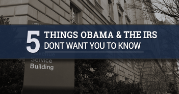 5 Things Obama and His IRS Buddies Don’t Want You to Know